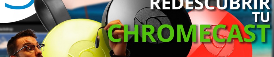 5 apps diferentes para disfrutar de tu Chromecast