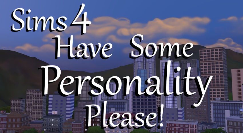 Mod Mod Have Some Personaliry, Please! para Los Sims 4