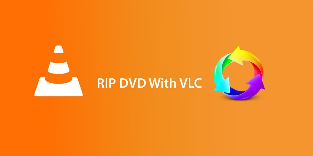 How to: rip a DVD using VLC