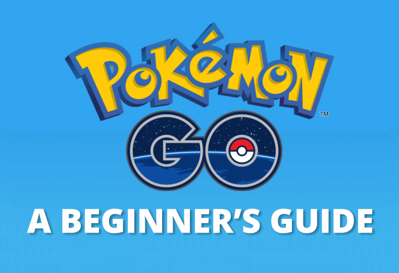 Pokémon Go - Beginner's Guide
