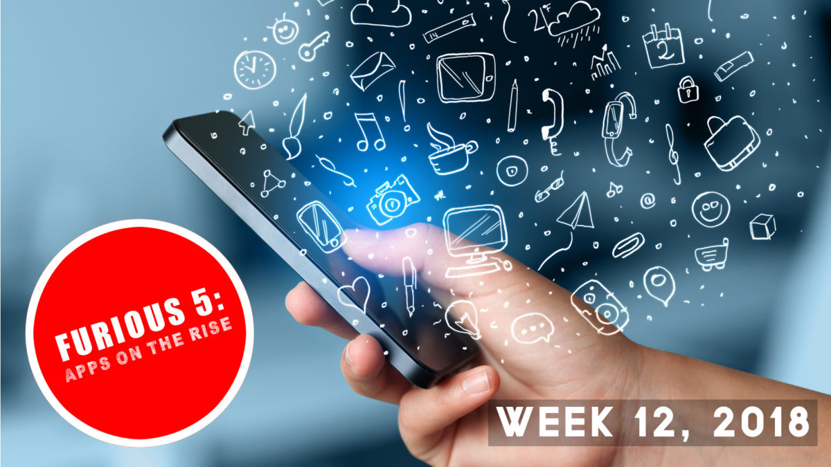 Furious 5: Apps on the rise (Week 12, 2018)
