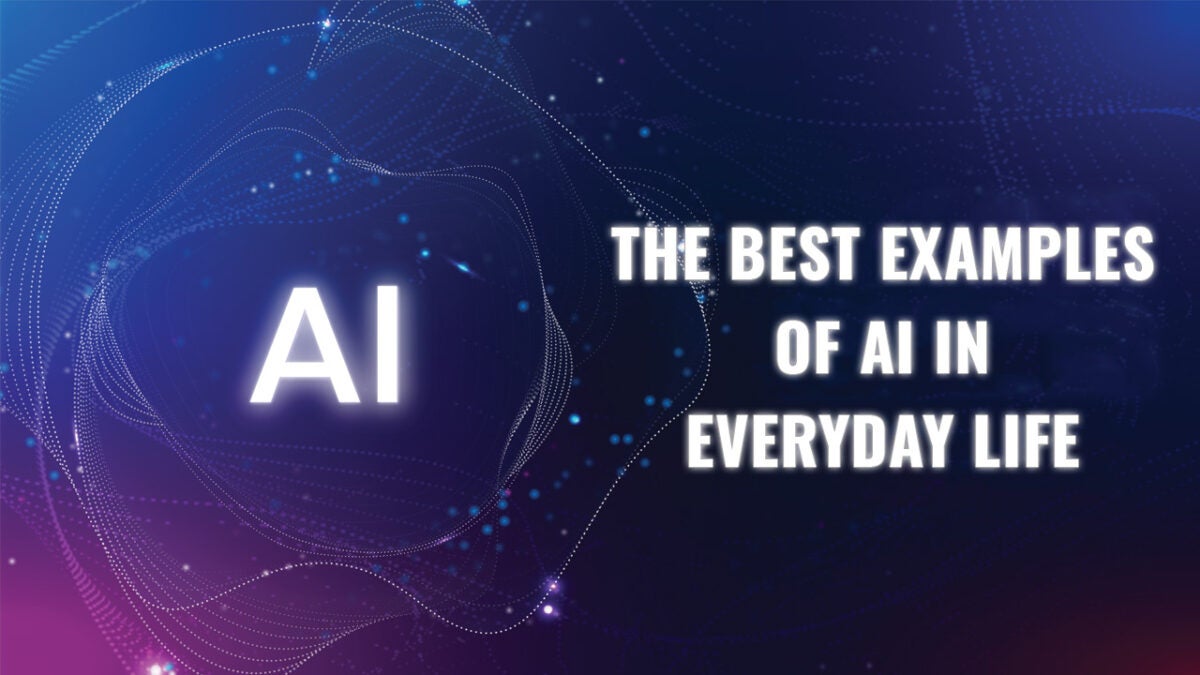 The Best Examples of AI in Everyday Life