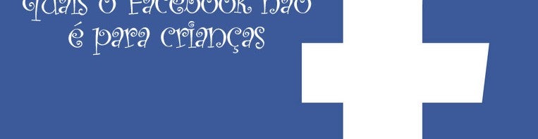 8 motivos pelos quais o Facebook não é boa ideia para crianças