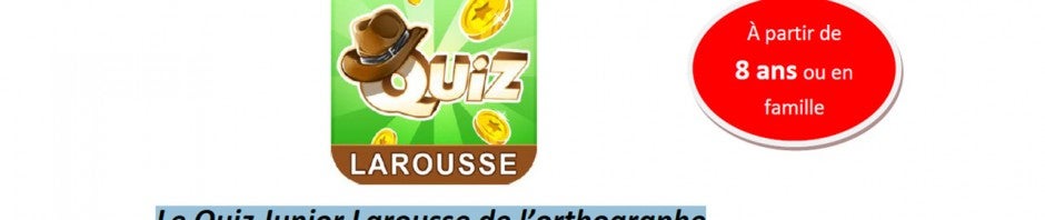 Appli du jour : « Le Quiz Junior Larousse » pour être fortiche en orthographe [iOS]