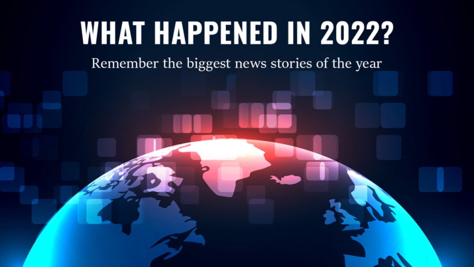 What happened in 2022? Remember the biggest news stories of the year