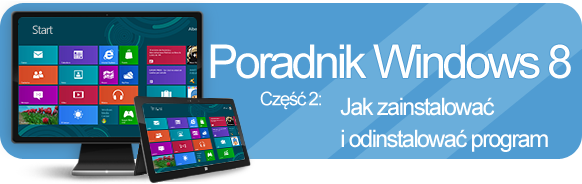 Poradnik Windows 8 - instalowanie i odinstalowywanie programów