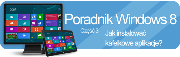 Poradnik Windows 8 - jak instalować kafelkowe aplikacje