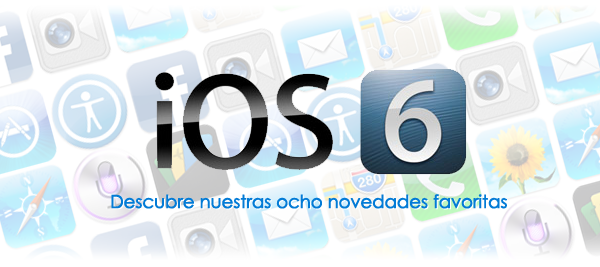 iOS 6: nuestras ocho novedades favoritas