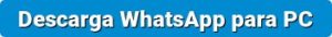 Descarga WhatsApp para PC