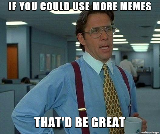 moar memes