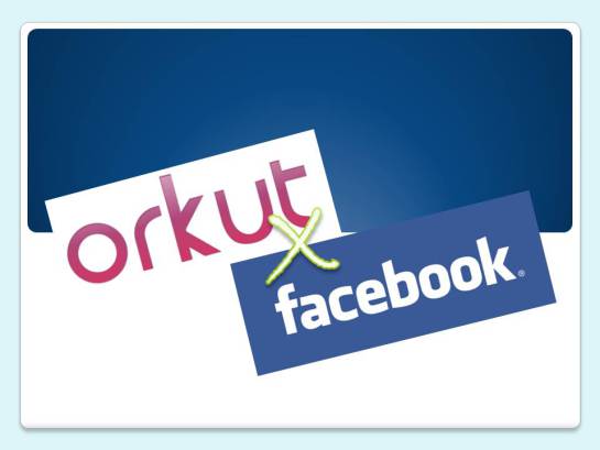 Orkut vs Facebook