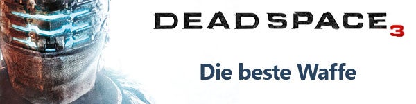 Dead Space 3: Die beste Waffe