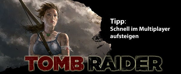 Tomb Raider: Schnell Multiplayer-Erfahrung gewinnen