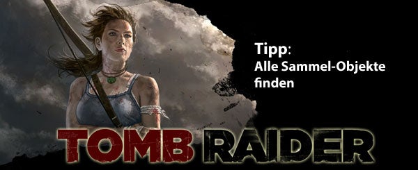 Tomb Raider: Sammelgegenstände finden Tomb Raider: Sammelgegenstände finden