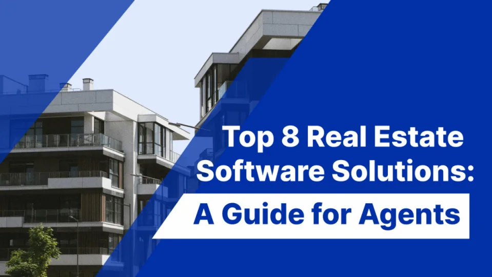 Top 8 Real Estate Software Solutions: A Guide for Agents in 2023