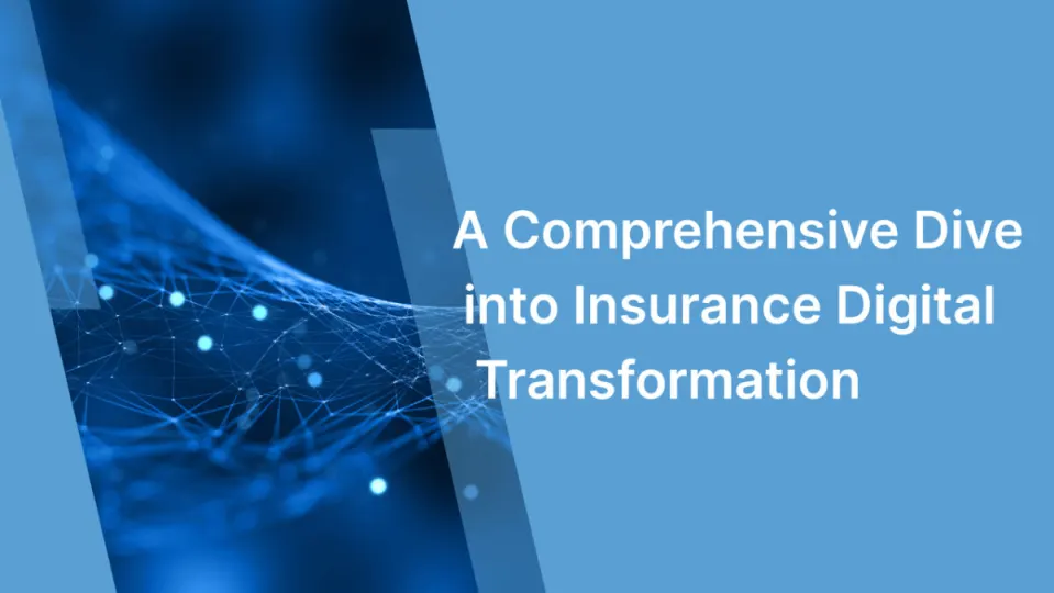 A Comprehensive Dive into Insurance Digital Transformation