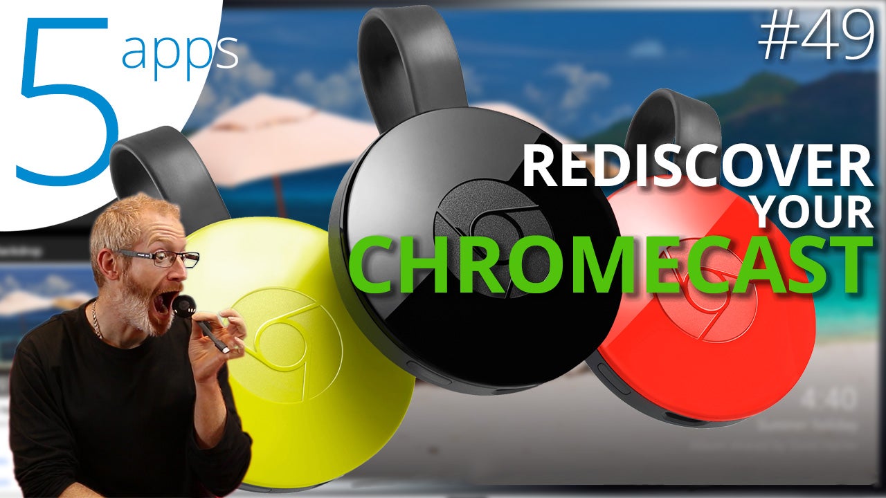 5 apps to get the most out of Chromecast