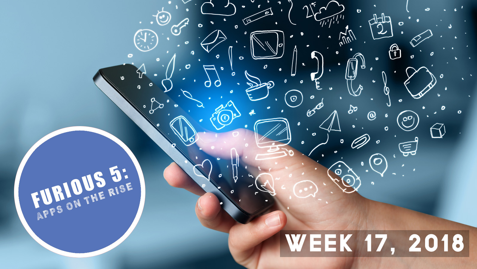 Furious 5: Apps on the rise (Week ending April 27, 2018)
