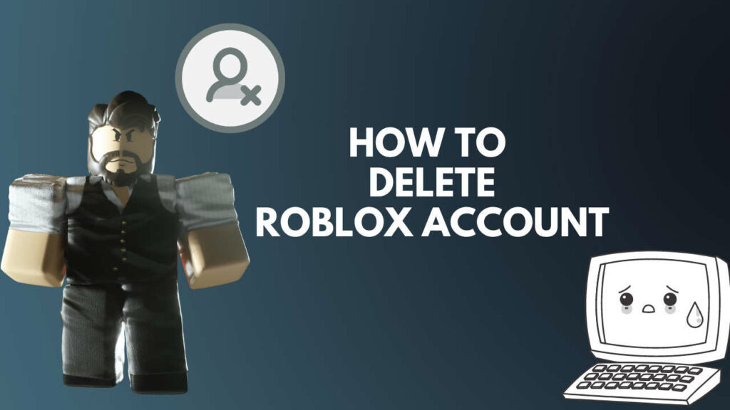How to Delete Roblox Account in 3 Easy Methods