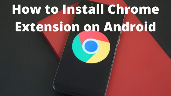 How to install Chrome extensions on Android